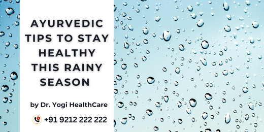 Stay Healthy This Rainy Season: Ayurvedic Tips - Dr Yogi Health Care
