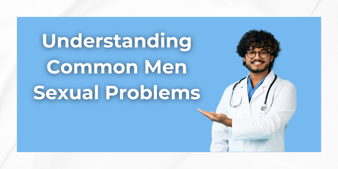 Men's Health Matters: Understanding Common Men Sexual Problems - Dr Yogi Health Care